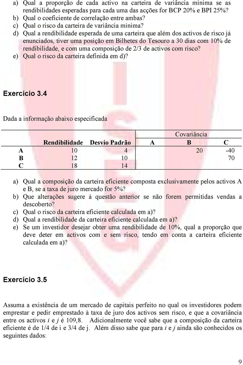 d) Qual a rendibilidade esperada de uma carteira que além dos activos de risco já enunciados, tiver uma posição em Bilhetes do Tesouro a 30 dias com 10% de rendibilidade, e com uma composição de 2/3