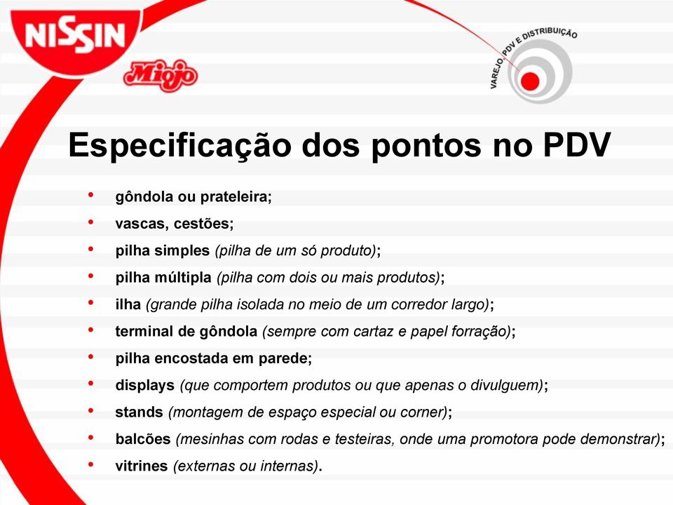 cartaz e papel forração); pilha encostada em parede; displays (que comportem produtos ou que apenas o divulguem); stands (montagem