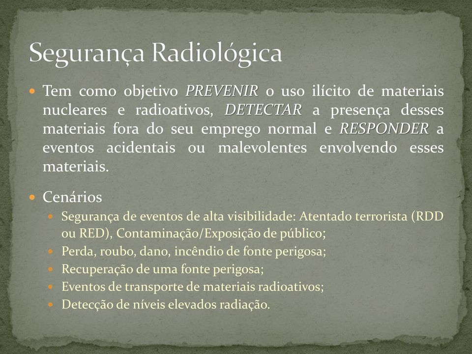 Cenários Segurança de eventos de alta visibilidade: Atentado terrorista (RDD ou RED), Contaminação/Exposição de público; Perda,