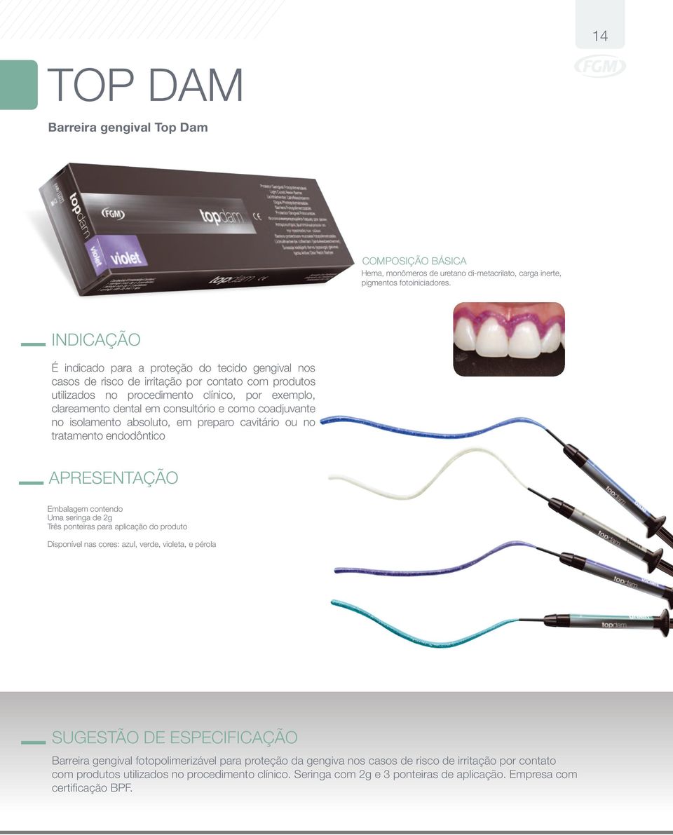 como coadjuvante no isolamento absoluto, em preparo cavitário ou no tratamento endodôntico Embalagem contendo Uma seringa de 2g Três ponteiras para aplicação do produto Disponível nas