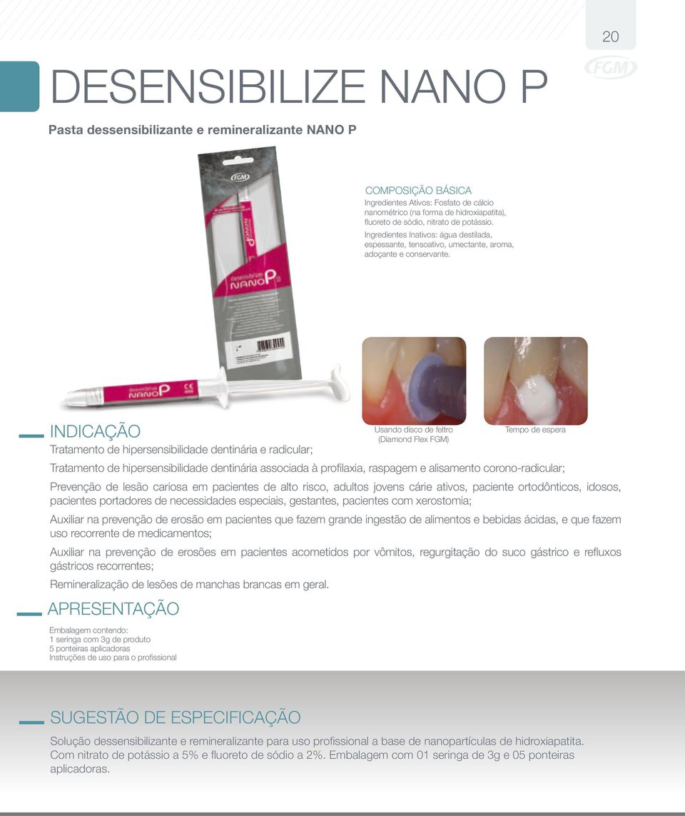 Tratamento de hipersensibilidade dentinária e radicular; Tratamento de hipersensibilidade dentinária associada à profilaxia, raspagem e alisamento corono-radicular; Prevenção de lesão cariosa em