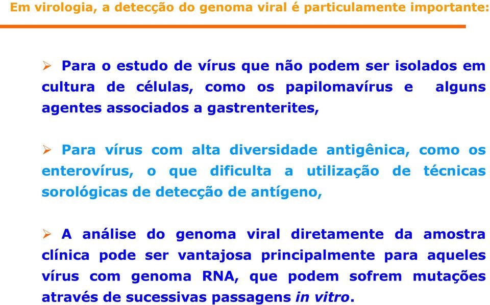 enterovírus, o que dificulta a utilização de técnicas sorológicas de detecção de antígeno, A análise do genoma viral diretamente da