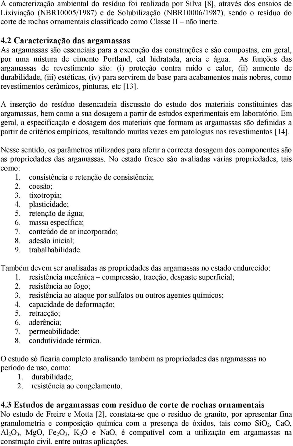 2 Caracterização das argamassas As argamassas são essenciais para a execução das construções e são compostas, em geral, por uma mistura de cimento Portland, cal hidratada, areia e água.