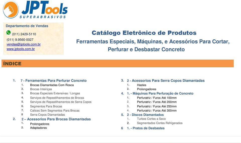 2 - Acessorios Para Serra Copos Diamantadas Brocas Diamantadas Com Rosca Hastes 2. Brocas Inteiriças 2. Prolongadores 3. Brocas Especiais Extensivas / Longas 4.