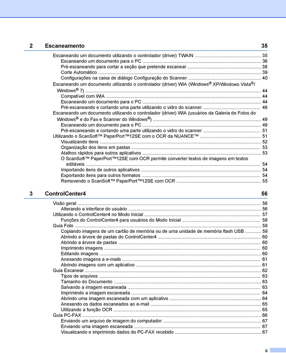 .. 44 Compatível com WIA... 44 Escaneando um documento para o PC... 44 Pré-escaneando e cortando uma parte utilizando o vidro do scanner.