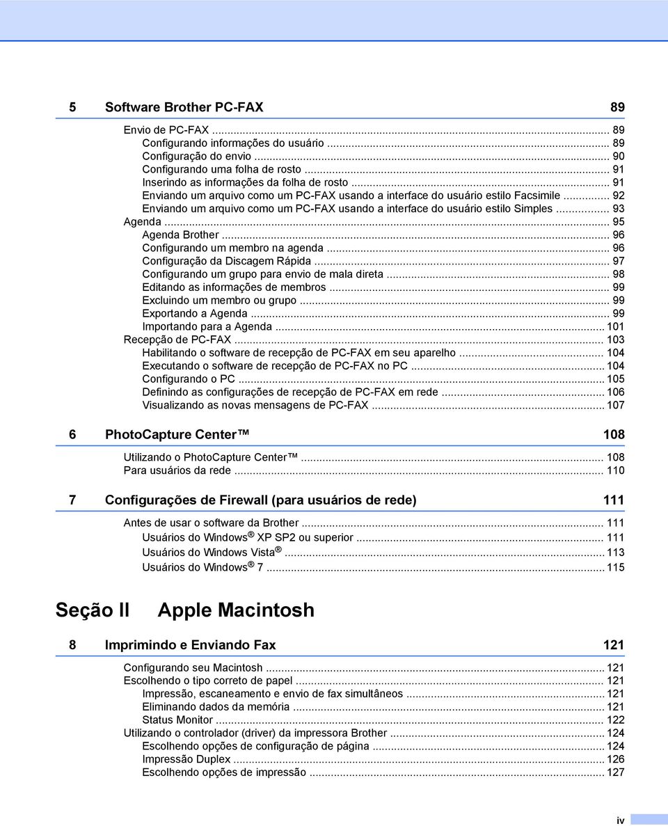 .. 95 Agenda Brother... 96 Configurando um membro na agenda... 96 Configuração da Discagem Rápida... 97 Configurando um grupo para envio de mala direta... 98 Editando as informações de membros.