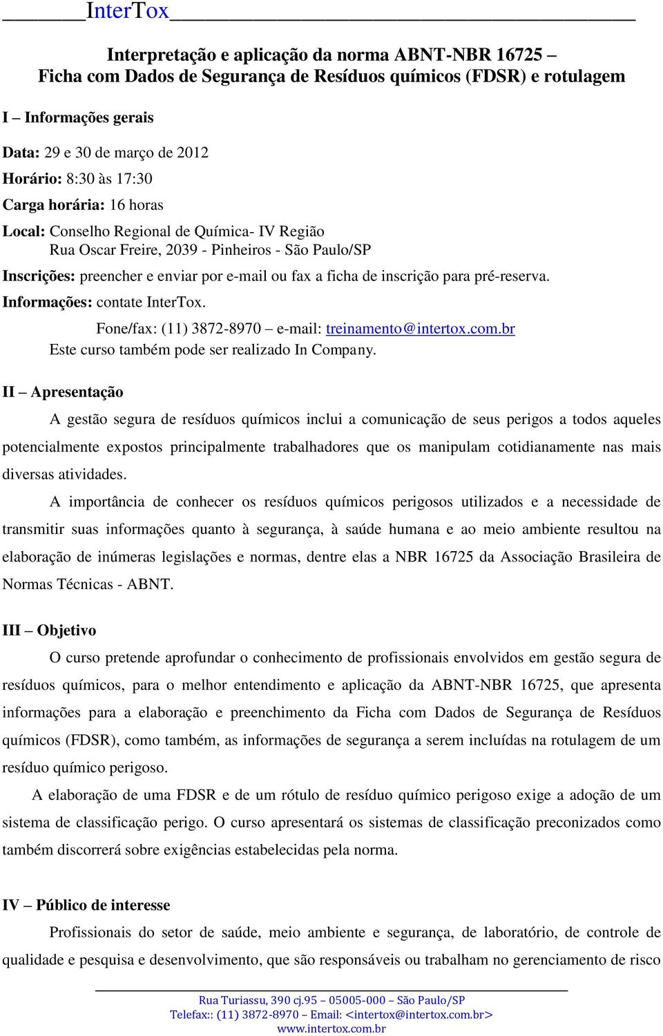 pré-reserva. Informações: contate InterTox. Fone/fax: (11) 3872-8970 e-mail: treinamento@intertox.com.br Este curso também pode ser realizado In Company.