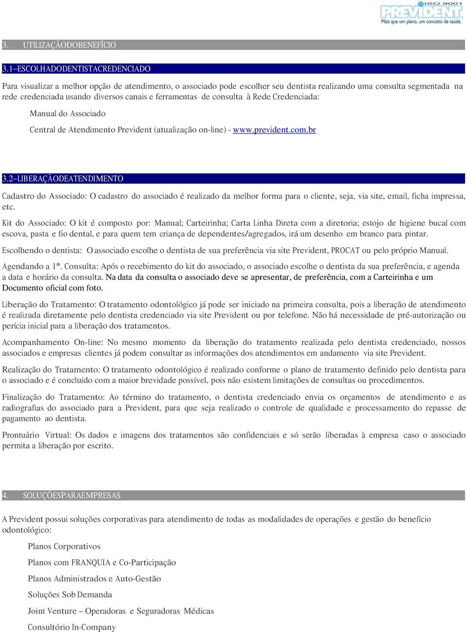 ferramentas de consulta à Rede Credenciada: Manual do Associado Central de Atendimento Prevident (atualização on-line) - www.prevident.com.br 3.