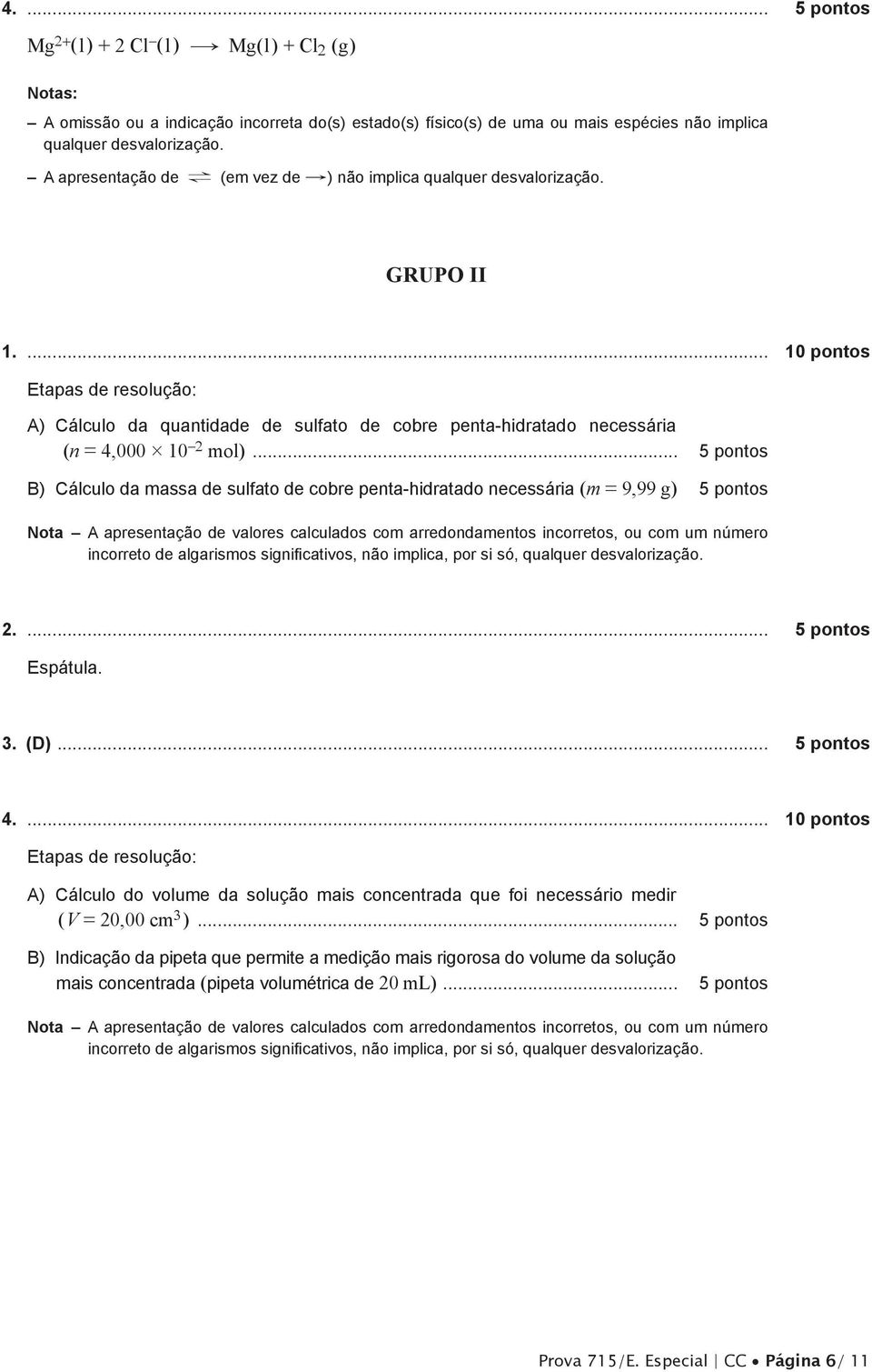 .. 5 pontos B) Cálculo da massa de sulfato de cobre penta-hidratado necessária (m = 9,99 g).