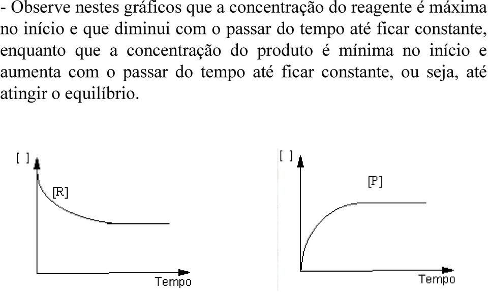 enquanto que a concentração do produto é mínima no início e aumenta