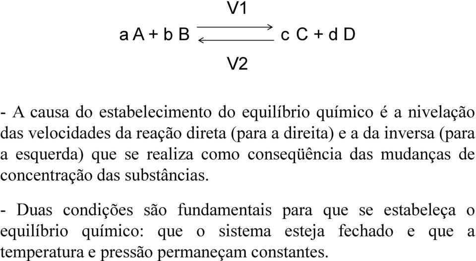 conseqüência das mudanças de concentração das substâncias.