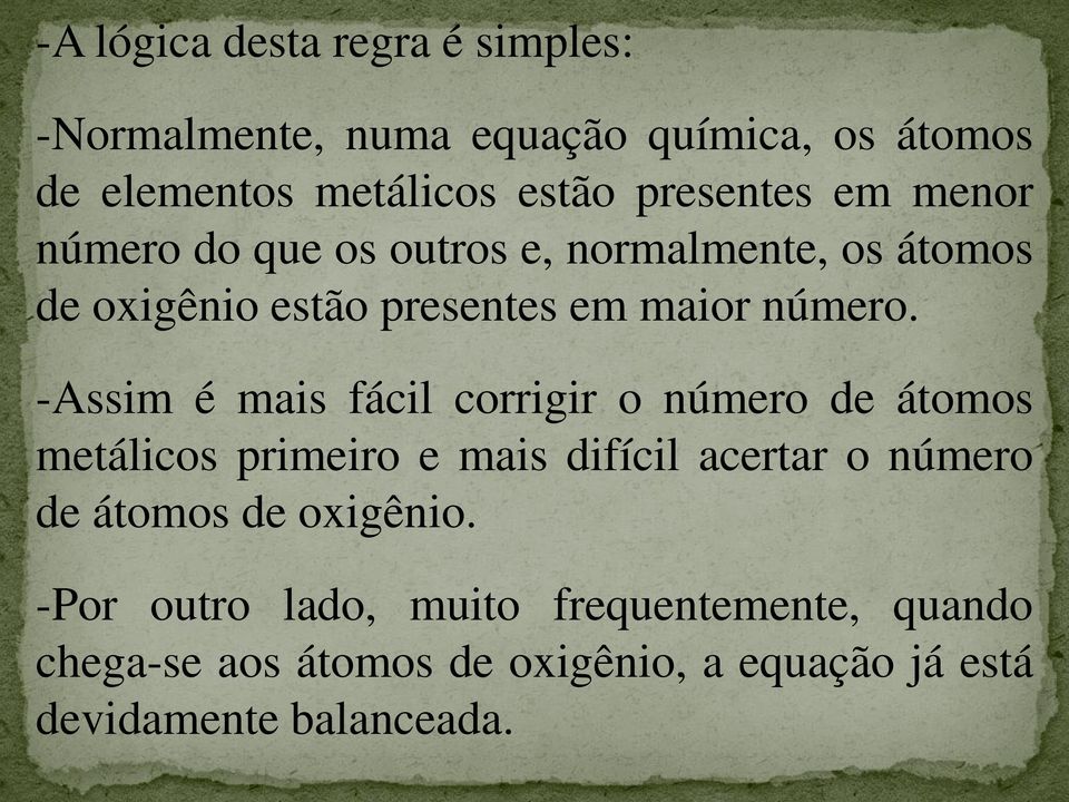 -Assim é mais fácil corrigir o número de átomos metálicos primeiro e mais difícil acertar o número de átomos de