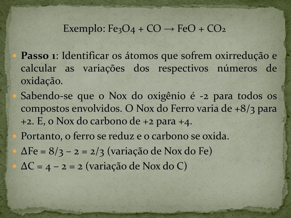 Sabendo-se que o Nox do oxigênio é -2 para todos os compostos envolvidos.