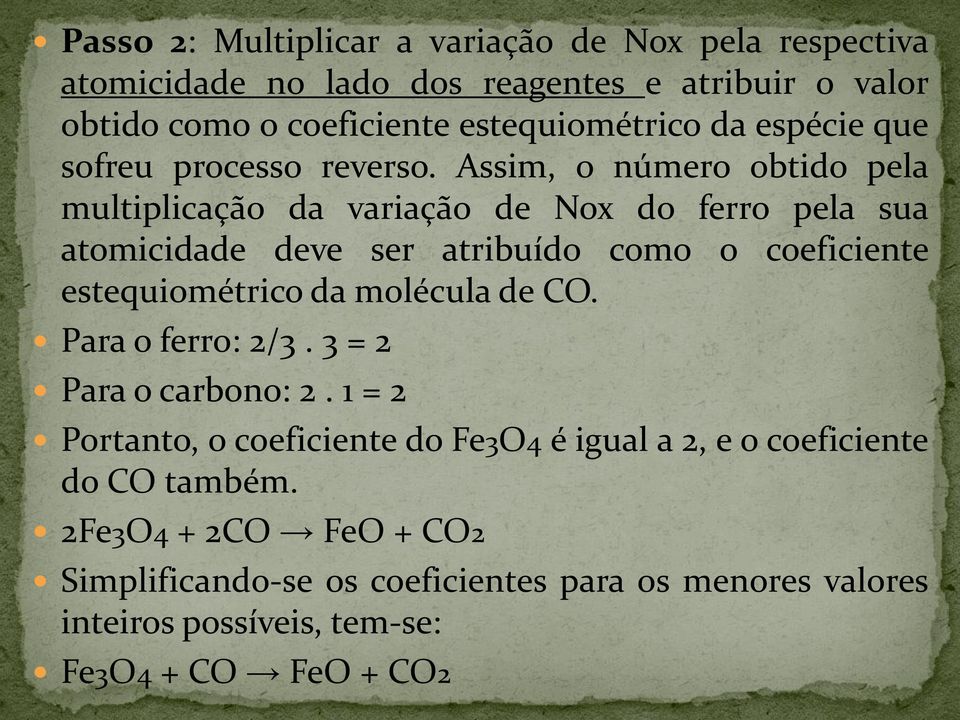 Assim, o número obtido pela multiplicação da variação de Nox do ferro pela sua atomicidade deve ser atribuído como o coeficiente estequiométrico da