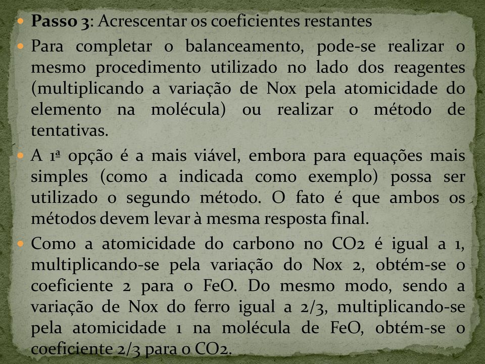 A 1ª opção é a mais viável, embora para equações mais simples (como a indicada como exemplo) possa ser utilizado o segundo método.