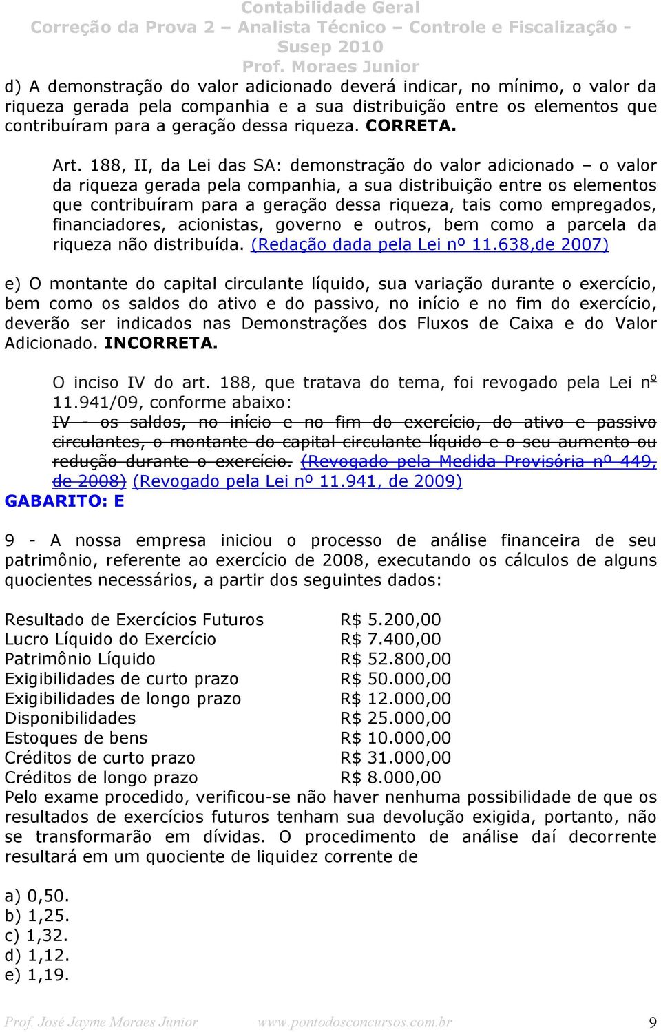 188, II, da Lei das SA: demonstração do valor adicionado o valor da riqueza gerada pela companhia, a sua distribuição entre os elementos que contribuíram para a geração dessa riqueza, tais como