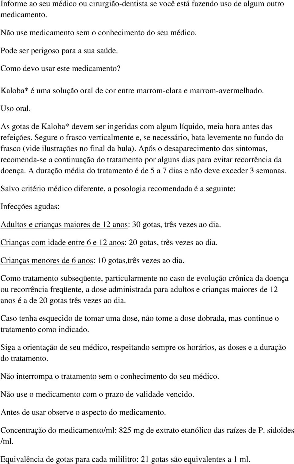 As gotas de Kaloba* devem ser ingeridas com algum líquido, meia hora antes das refeições.