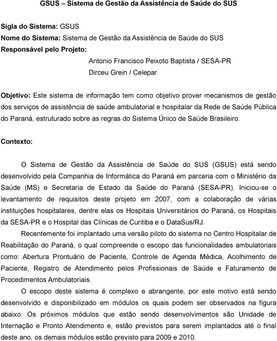 Saúde Pública do Paraná, estruturado sobre as regras do Sistema Único de Saúde Brasileiro.