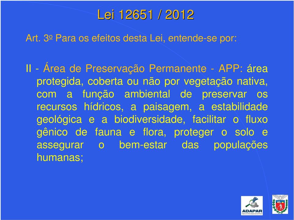 preservar os recursos hídricos, a paisagem, a estabilidade geológica e a biodiversidade,