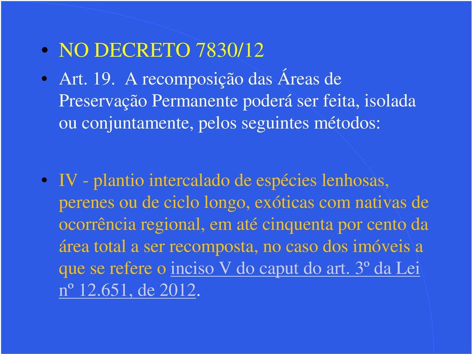 seguintes métodos: IV - plantio intercalado de espécies lenhosas, perenes ou de ciclo longo, exóticas