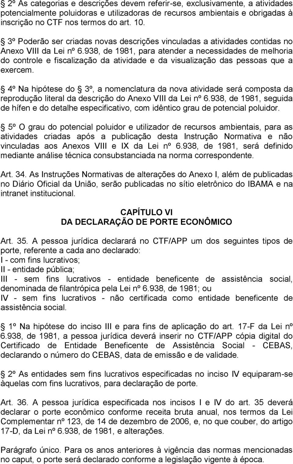 938, de 1981, para atender a necessidades de melhoria do controle e fiscalização da atividade e da visualização das pessoas que a exercem.