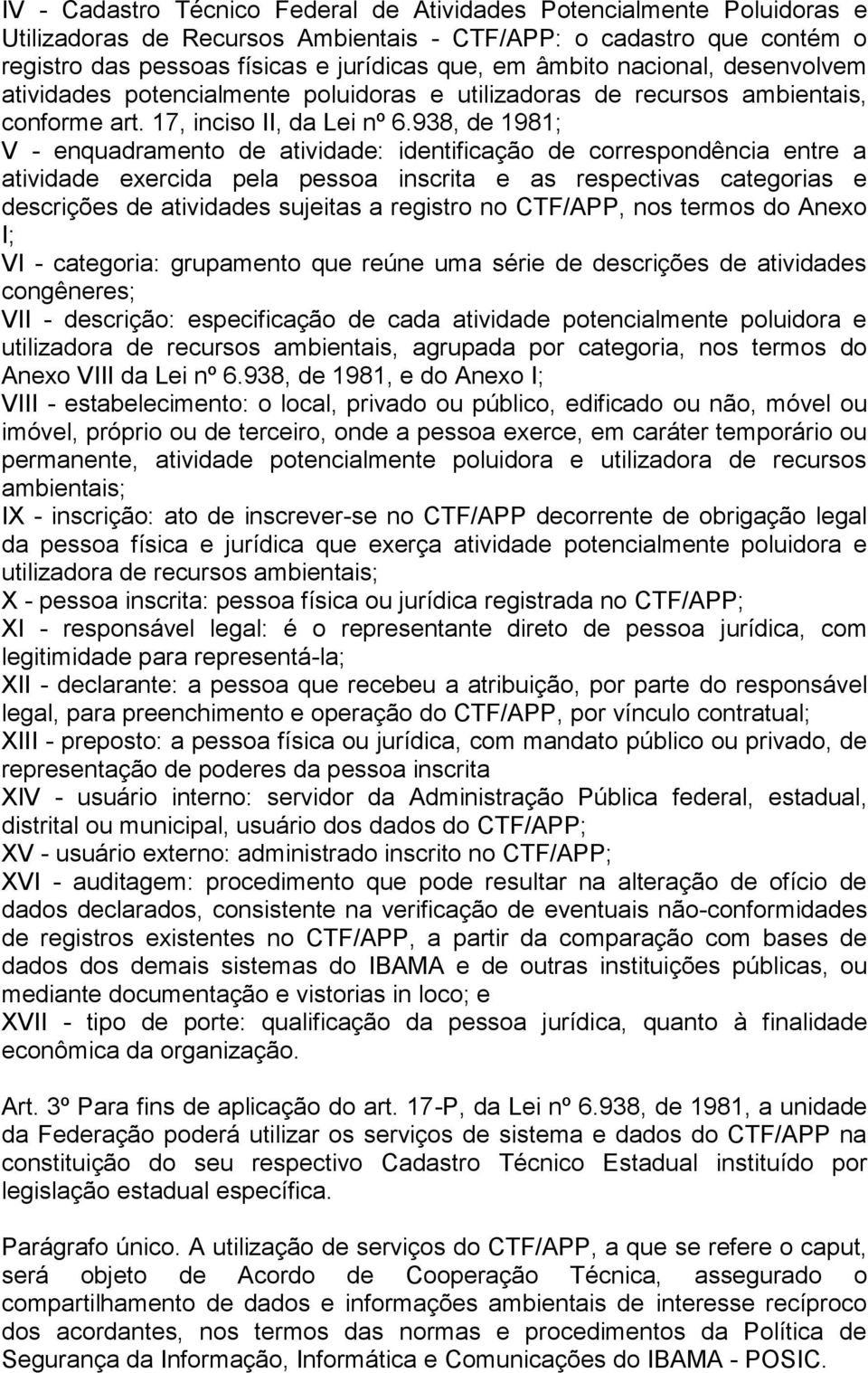 938, de 1981; V - enquadramento de atividade: identificação de correspondência entre a atividade exercida pela pessoa inscrita e as respectivas categorias e descrições de atividades sujeitas a