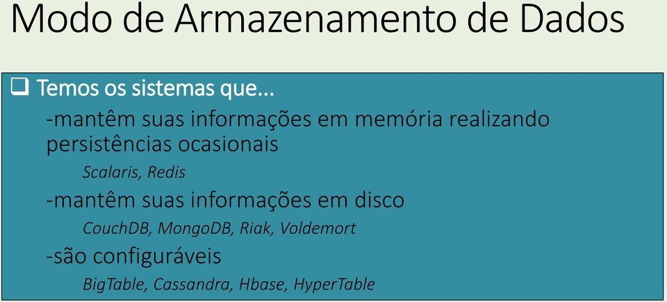 ocasionais Scalaris, Redis -mantêm suas informações em disco