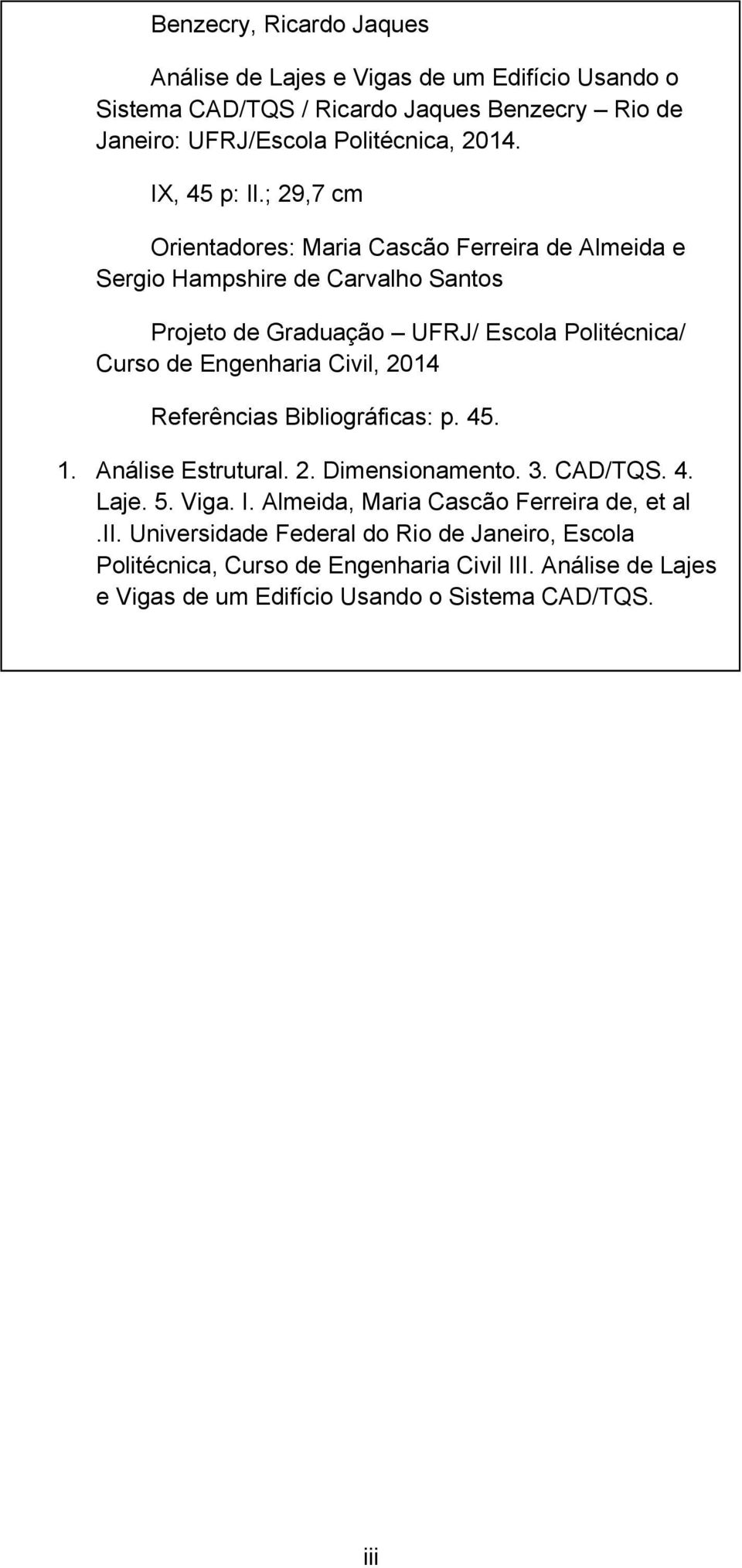 ; 29,7 cm Orientadores: Maria Cascão Ferreira de Almeida e Sergio Hampshire de Carvalho Santos Projeto de Graduação UFRJ/ Escola Politécnica/ Curso de Engenharia