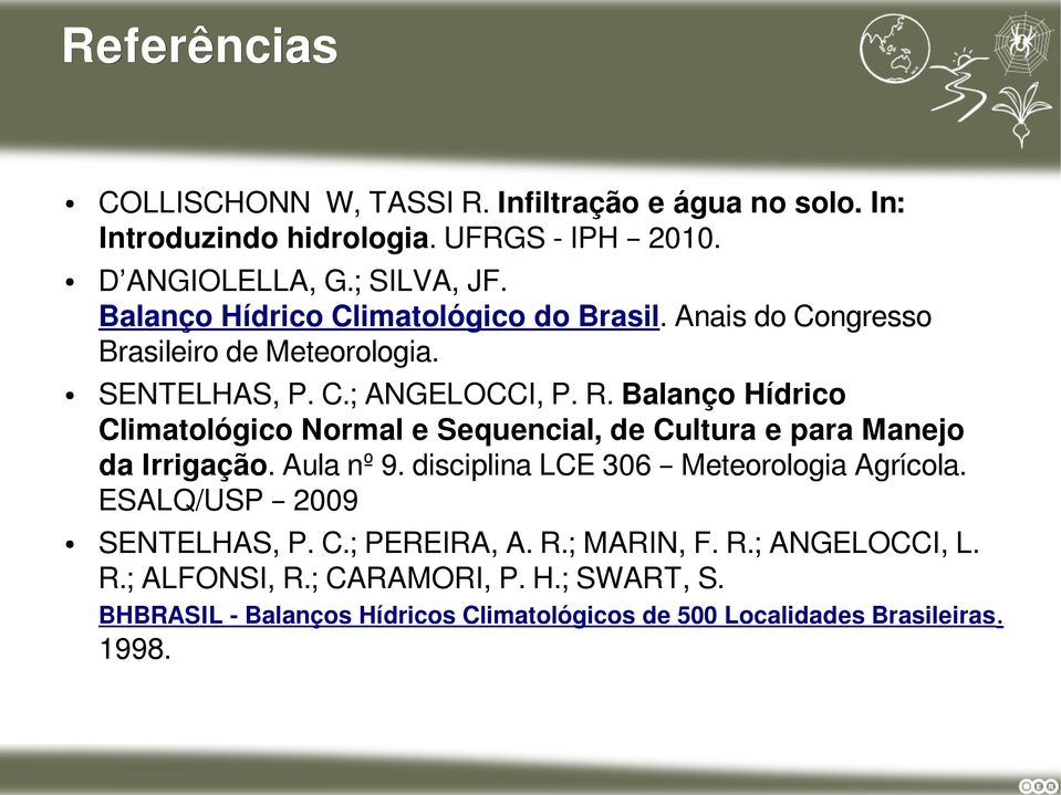 Balanço Hídrico Climatológico Normal e Sequencial, de Cultura e para Manejo da Irrigação. Aula nº 9. disciplina LCE 306 Meteorologia Agrícola.