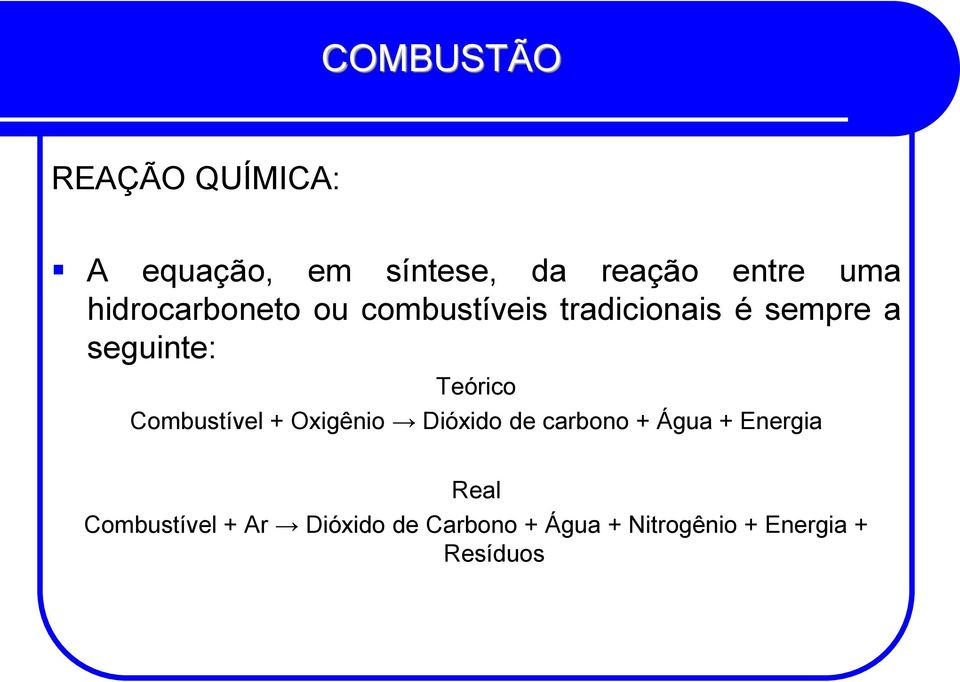 Teórico Combustível + Oxigênio Dióxido de carbono + Água + Energia