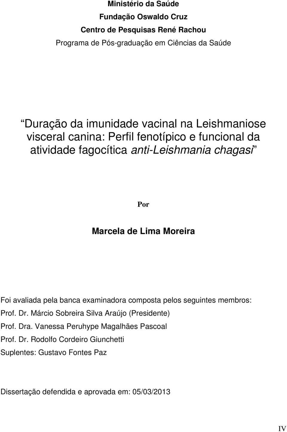 Moreira Foi avaliada pela banca examinadora composta pelos seguintes membros: Prof. Dr. Márcio Sobreira Silva Araújo (Presidente) Prof. Dra.