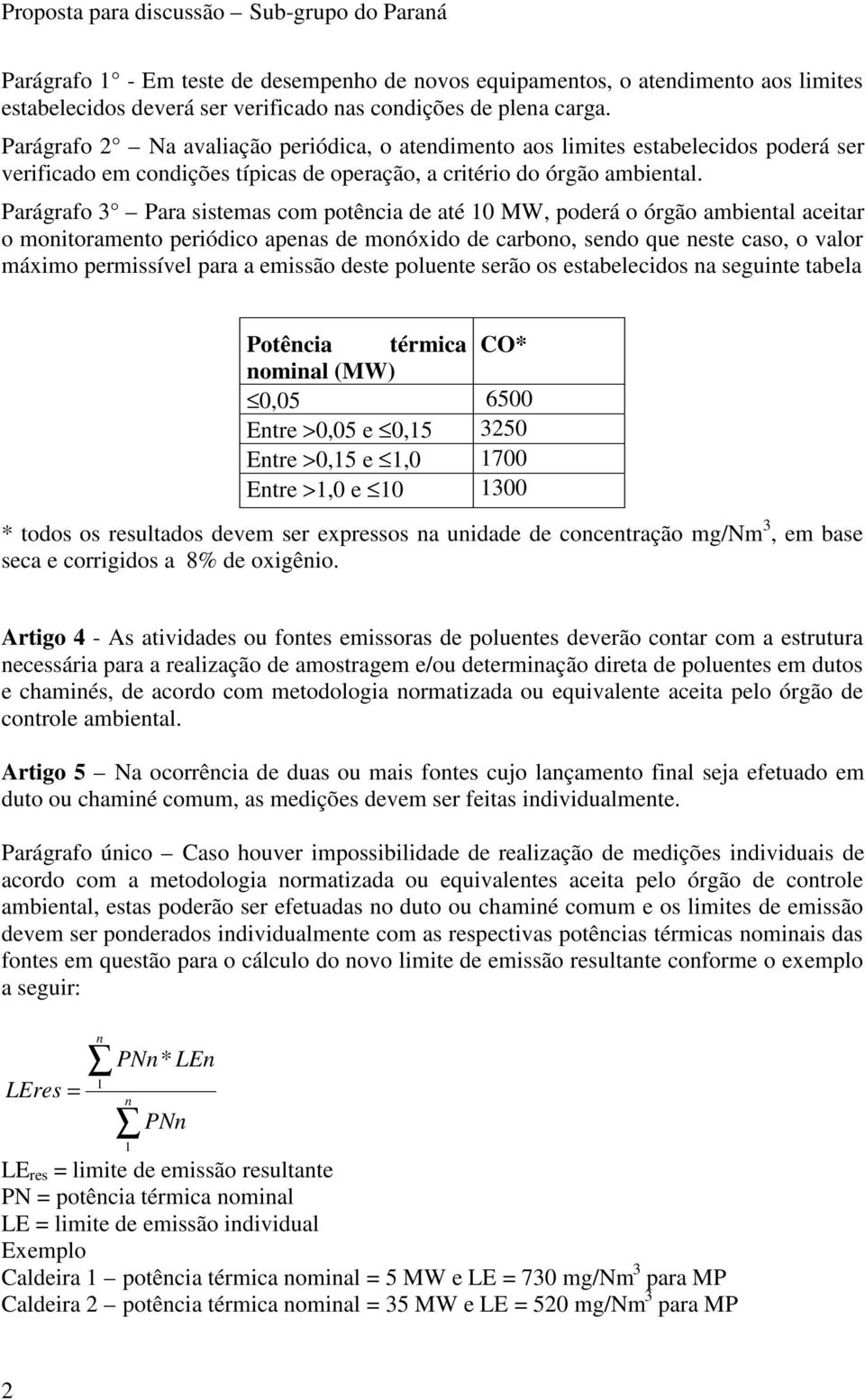 Parágrafo 3 Para sistemas com potência de até 0 MW, poderá o órgão ambiental aceitar o monitoramento periódico apenas de monóxido de carbono, sendo que neste caso, o valor máximo permissível para a