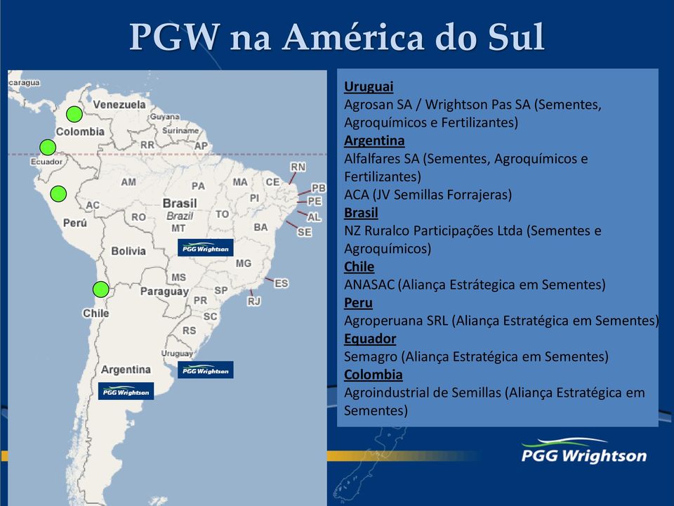 Ltda (Sementes e Agroquímicos) Chile ANASAC (Aliança Estrátegica em Sementes) Peru Agroperuana SRL (Aliança Estratégica