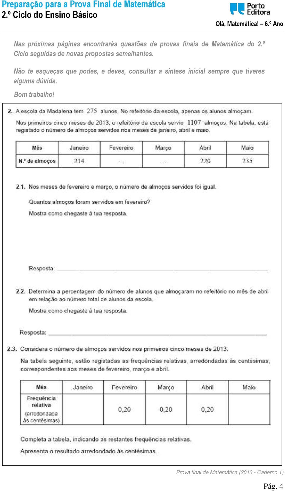 Não te esqueças que podes, e deves, consultar a síntese inicial sempre