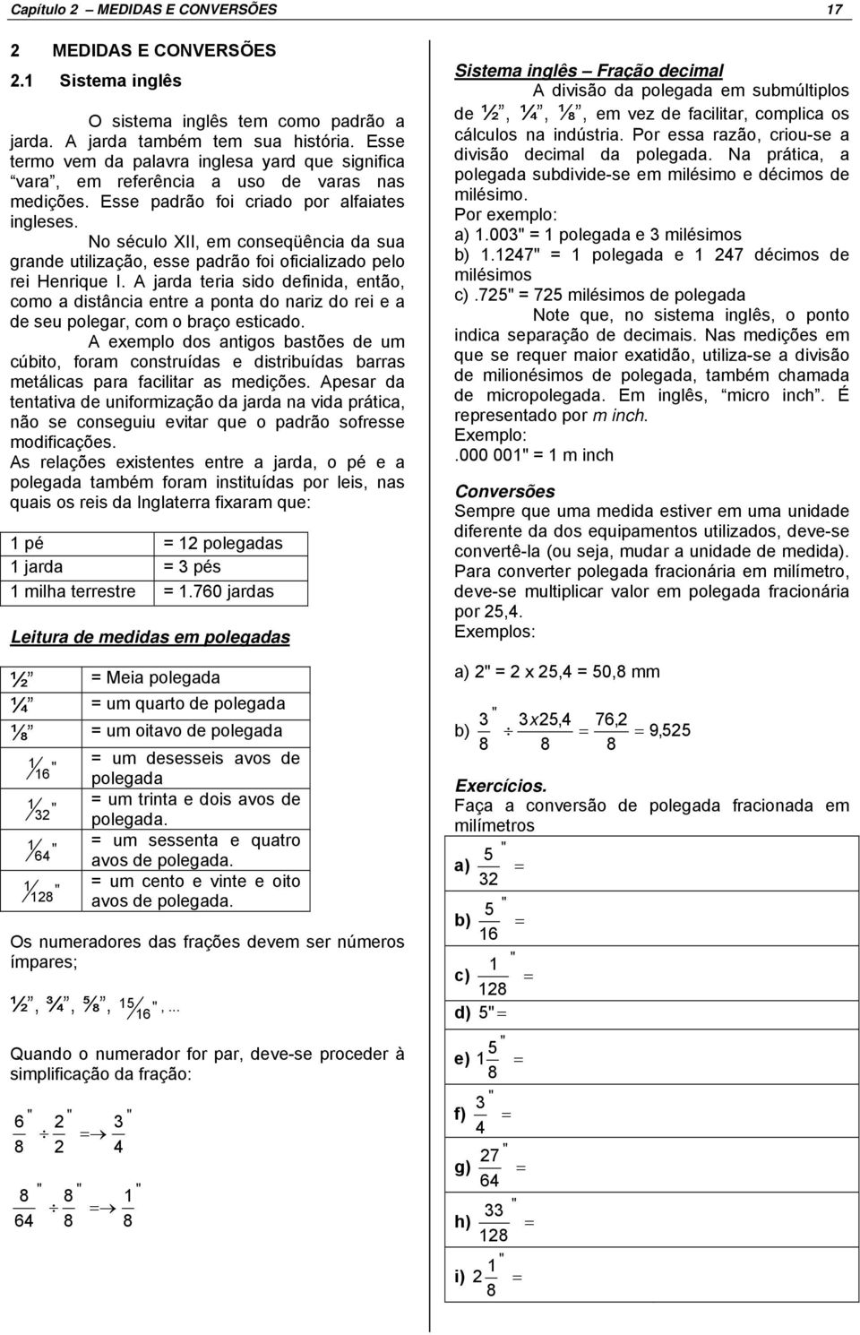 No século XII, em conseqüência da sua grande utilização, esse padrão foi oficializado pelo rei Henrique I.