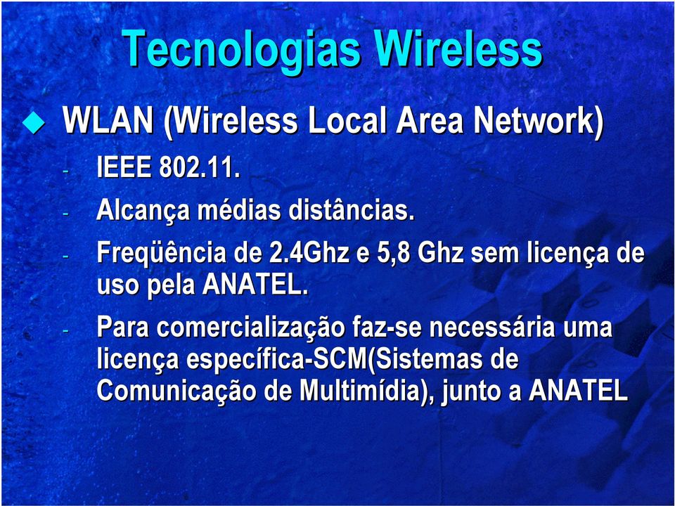 4Ghz e 5,8 Ghz sem licença a de uso pela ANATEL.