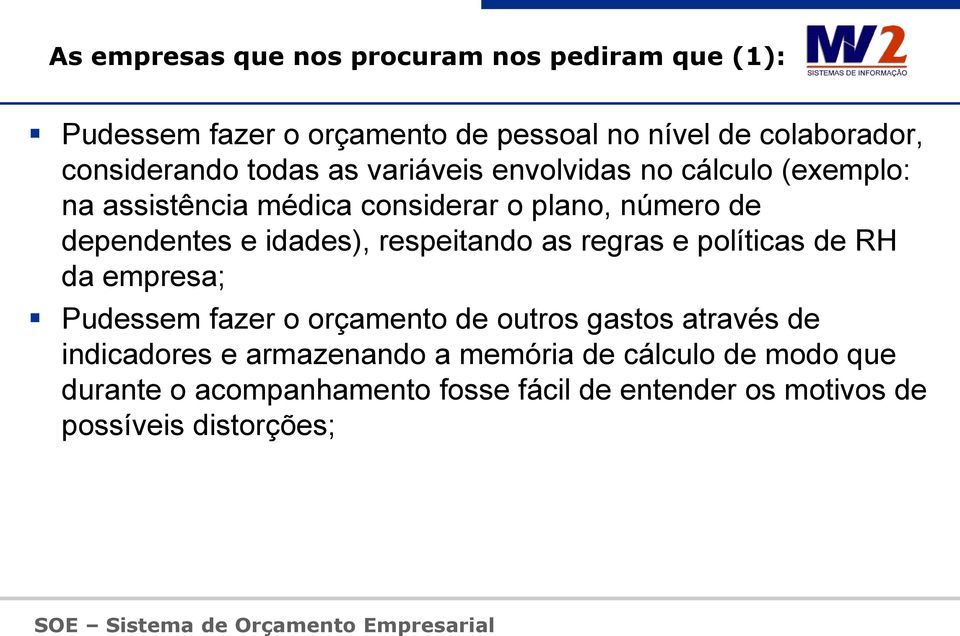 respeitando as regras e políticas de RH da empresa; Pudessem fazer o orçamento de outros gastos através de indicadores e