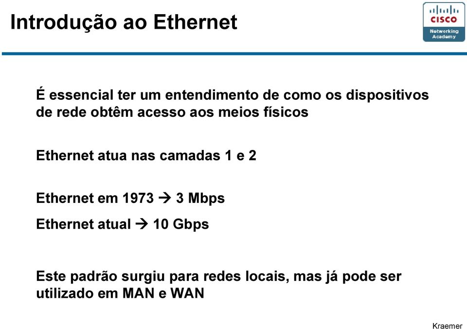 nas camadas 1 e 2 Ethernet em 1973 3 Mbps Ethernet atual 10 Gbps