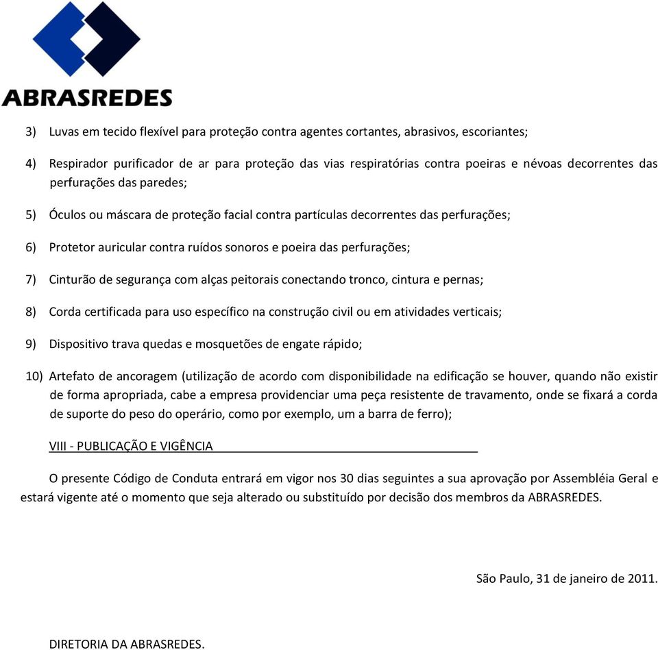 de segurança com alças peitorais conectando tronco, cintura e pernas; 8) Corda certificada para uso específico na construção civil ou em atividades verticais; 9) Dispositivo trava quedas e mosquetões