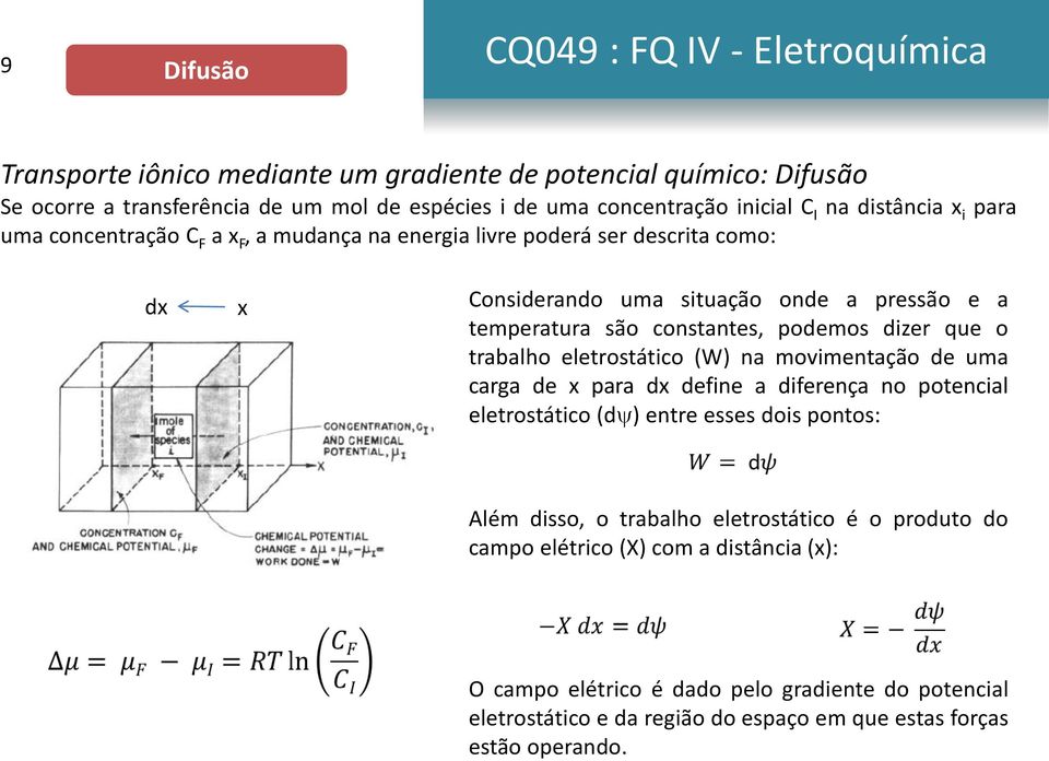 que o trabalho eletrostático (W) na movimentação de uma carga de x para dx define a diferença no potencial eletrostático (d ) entre esses dois pontos: Além disso, o trabalho