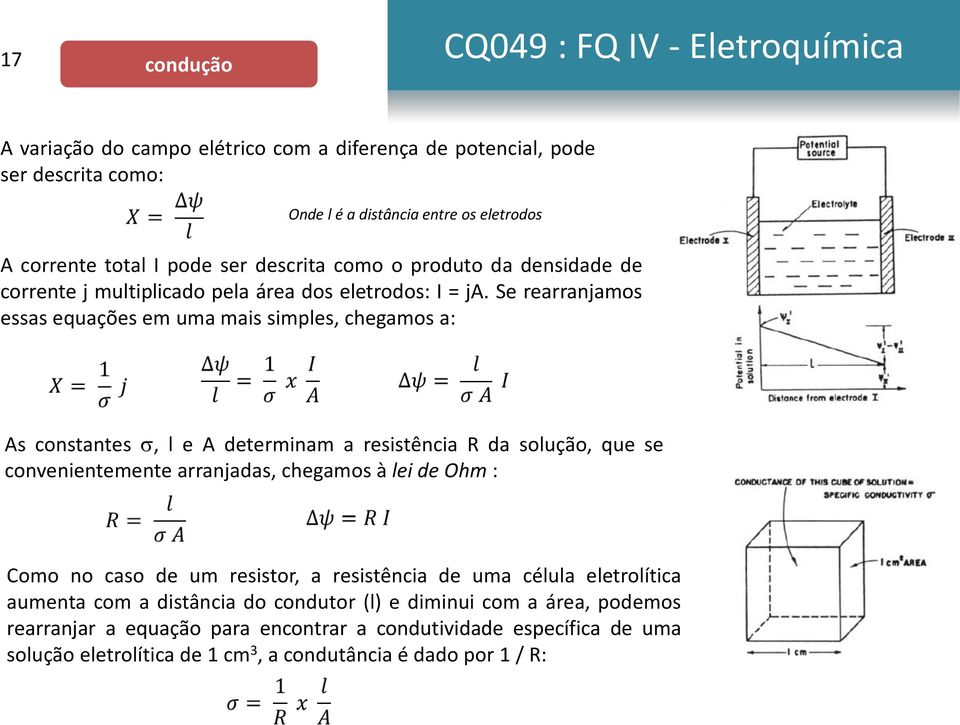 Se rearranjamos essas equações em uma mais simples, chegamos a: As constantes s, l e A determinam a resistência R da solução, que se convenientemente arranjadas, chegamos à lei de