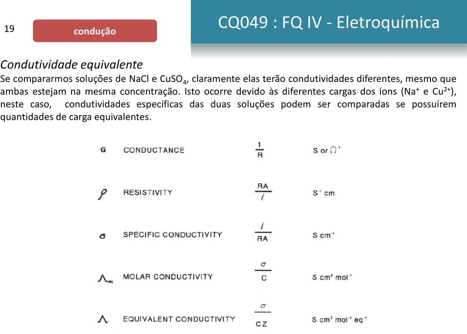 Isto ocorre devido às diferentes cargas dos íons (Na + e Cu 2+ ), neste caso,