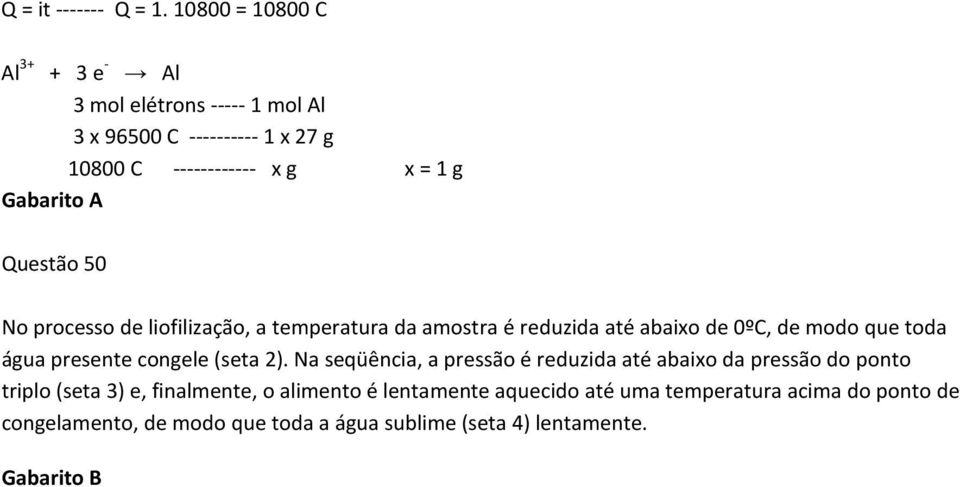 Questão 50 No processo de liofilização, a temperatura da amostra é reduzida até abaixo de 0ºC, de modo que toda água presente