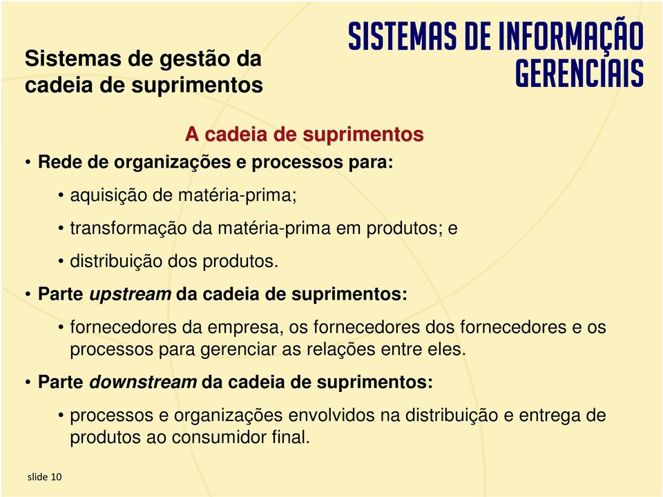 Parte upstream da cadeia de suprimentos: fornecedores da empresa, os fornecedores dos fornecedores e os processos para