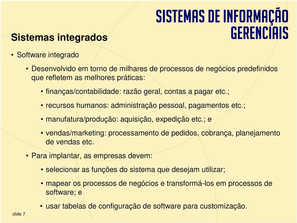 ; manufatura/produção: aquisição, expedição etc.; e vendas/marketing: processamento de pedidos, cobrança, planejamento de vendas etc.