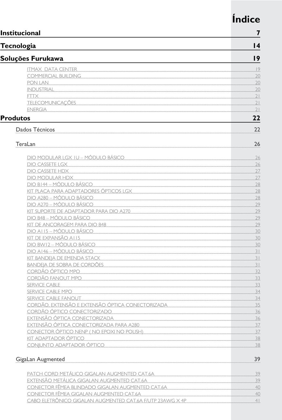 DIO A270 MÓDULO BÁSICO 29 KIT SUPORTE DE ADAPTADOR PARA DIO A270 29 DIO B48 MÓDULO BÁSICO 29 KIT DE ANCORAGEM PARA DIO B48 29 DIO A115 MÓDULO BÁSICO 30 KIT DE EXPANSÃO A115 30 DIO BW12 MÓDULO BÁSICO