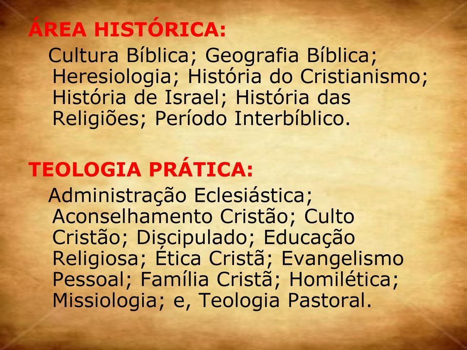 TEOLOGIA PRÁTICA: Administração Eclesiástica; Aconselhamento Cristão; Culto Cristão;