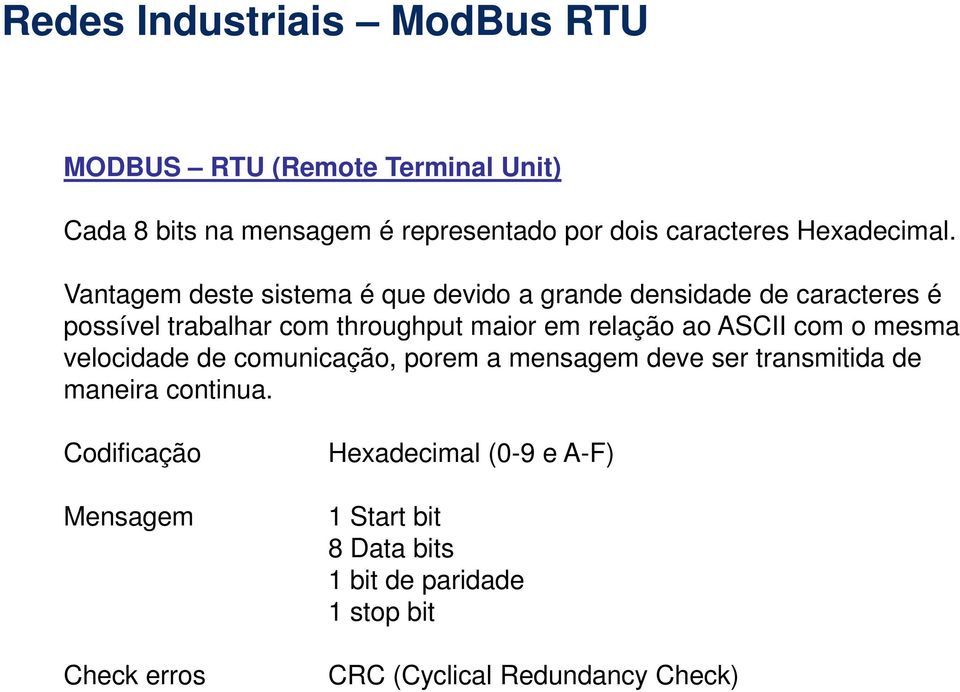 relação ao ASCII com o mesma velocidade de comunicação, porem a mensagem deve ser transmitida de maneira continua.