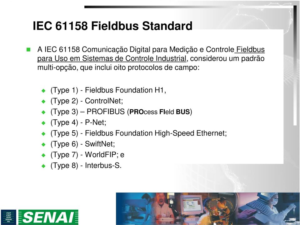 1) - Fieldbus Foundation H1, (Type 2) - ControlNet; (Type 3) PROFIBUS (PROcess FIeld BUS) (Type 4) - P-Net;