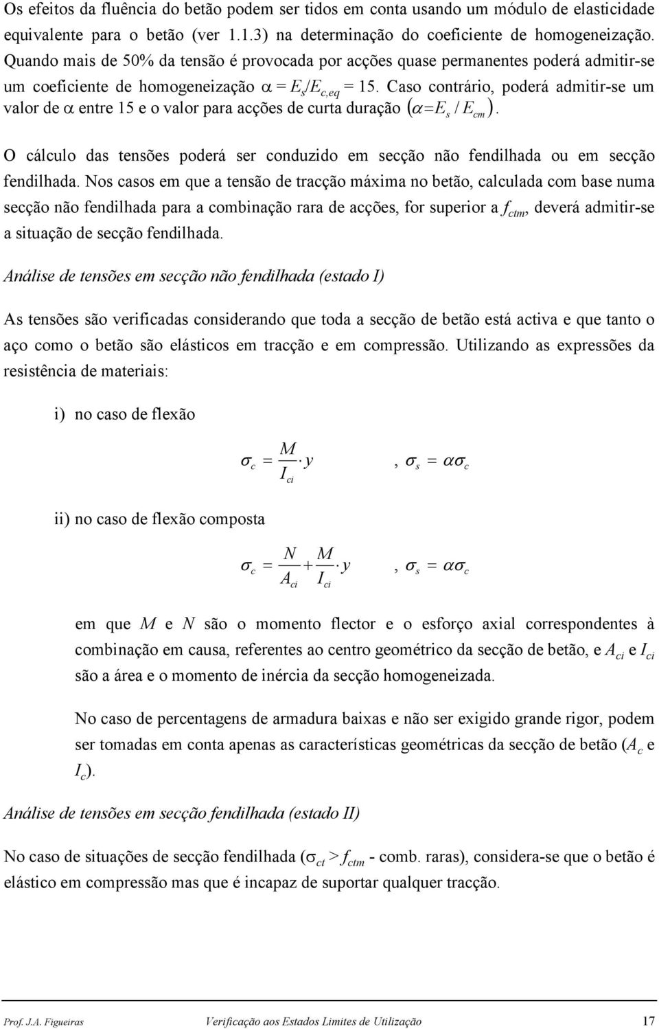 valor de α entre 15 e o valor para acções de curta duração ( ) s E cm O cálculo das tensões poderá ser conduzido em secção não fendilhada ou em secção fendilhada.